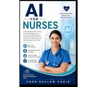 AI for Nurses: Practical AI Skills for Smarter Patient Care and Professional Excellence AI Success Series