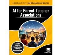 AI for Parent Teacher Associations: A Global Guide to Transforming School Communities (AI K - 12 Educational Series)