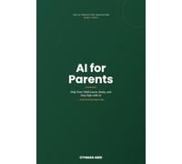 AI for Parents: Help Your Child Learn, Study, and Stay Safe with AI - Even If You're Not Techy (The AI Series for Education)