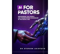 AI FOR PASTORS: Empowering the Church and Transforming Evangelism in the Digital Age