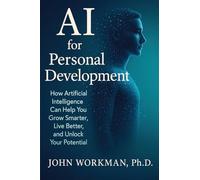 AI for Personal Development: Harnessing Artificial Intelligence to Accelerate Growth, Resilience, and Emotional Mastery