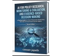 AI FOR POLICY RESEARCH, MONITORING & EVALUATION, AND EVIDENCE-BASED DECISION-MAKING: A Practical Guide for Policy Professionals, Researchers, NGO ... Framework for Education in the Global Sout)