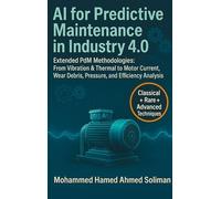 AI for Predictive Maintenance in Industry 4.0: Extended PdM Methodologies: From Vibration & Thermal to Motor Current, Wear Debris, Pressure,...