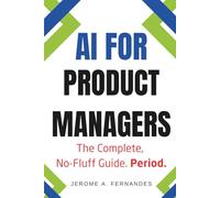 AI for Product Managers: The Complete, No-Fluff Guide (AI for Professionals)