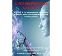 AI FOR PROFESSIONAL ADULTS 40+ -VOLUME 3: The AI Power-User Playbook for Work and Business - Workflows, Automation and Real Results No Coding Required