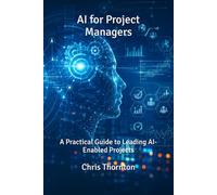 AI for Project Managers: A Practical Guide to Leading AI-Enabled Projects