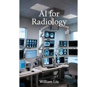 AI for Radiology: How Algorithms Are Reshaping Diagnosis, Authority, and Clinical Accountability (The AI Business Series)