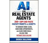 AI for Real Estate Agents: 200+ Copy-and-Paste ChatGPT Prompts and Scripts to Generate More Leads, Book More Appointments, and Close More Deals in ... Cold Calling (AI for Business Growth Series)