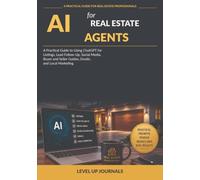 AI for Real Estate Agents: A Practical Guide to Using ChatGPT for Listings, Lead Follow-Up, Social Media, Buyer and Seller Guides, Emails, and Local Marketing