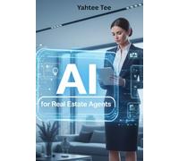 AI for Real Estate Agents: How Artificial Intelligence Helps Agents Generate Leads, Automate Marketing and Close More Property Deals (AI for Trades & Professionals)
