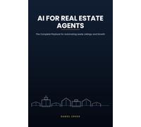 AI for Real Estate Agents: The Complete Playbook for Automating Leads, Listings, and Growth