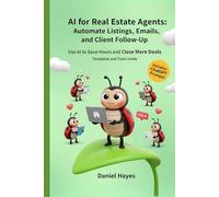 AI for Real Estate Agents: Work Smarter, Save Hours, and Close More Deals Using AI Tools and Strategies (AI Mastery for Solopreneurs)
