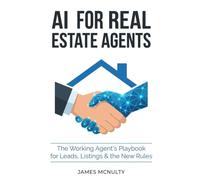 AI for Real Estate Agents: Workflows, Prompts & Automations to Win More Listings, Answer Leads in Minutes, and Stay Fair-Housing Safe - Without Working More Hours (AI Workflows for Professionals)