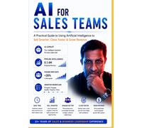 AI for Sales Teams: A Practical Guide to Using Artificial Intelligence to Sell Smarter, Close Faster & Grow Revenue