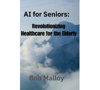 AI for Senior Citizens: Revolutionizing Healthcare for the Elderly