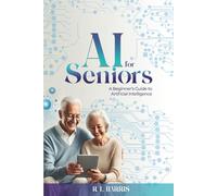AI for Seniors: A Beginner's Guide to Artificial Intelligence