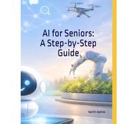 AI for Seniors: A Step-by-Step Guide