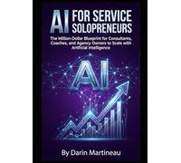 AI for Service Solopreneurs: The Million-Dollar Blueprint for Consultants, Coaches, and Agency Owners to Scale with Artificial Intelligence
