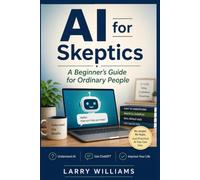 AI for Skeptics: A Beginner's Guide for Ordinary People