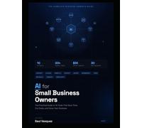 AI for Small Business Owners: The Practical Guide to 10 Tools That Save Time, Cut Costs, and Grow Your Business