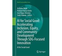 AI for Social Good: Advancing Inclusion, Equity, and Sustainable Community Development Through SDG-Driven Innovation: AI for Social Good (World Sustainability Series)