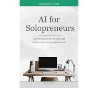 AI for Solopreneurs: A practical guide to using AI when you're every department (One Prompt at a Time)
