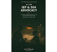 AI for Special-Education Advocacy: How Parents Use ChatGPT, Claude, and Gemini to Prepare for IEP and 504 Meetings, Understand Their Child's Rights, ... Requests (The Operator AI Field Guides)