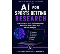 AI for Sports Betting Research: How to Use AI Tools for Organization, Research, Note-Taking, and Betting Analysis (The Data-Driven Bettor Series)