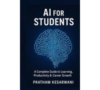 AI for Students: A Complete Guide to Learning, Productivity & Career Growth