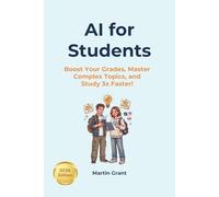 AI for Students: Boost Your Grades, Master Complex Topics, and Study 3x Faster!