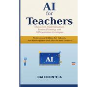 AI for Teachers: Classroom Implementation, Lesson Planning, and Differentiation Strategies: Professional Edition for Schools, Pre-Kindergarten and After-School Centers