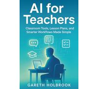 AI for Teachers: Classroom Tools, Lesson Plans, and Smarter Workflows Made Simple