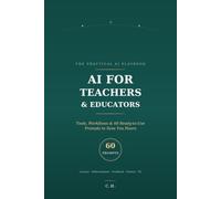 AI for Teachers & Educators: Tools, Workflows, and 60 Ready-to-Use Prompts That Save You Hours Every Week (The Practical AI Playbook: Field Guides for Professionals)