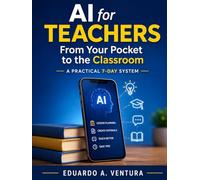 AI for Teachers From Your Pocket to the Classroom: How to Use Artificial Intelligence from Your Phone with Pedagogical Purpose