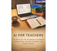 AI for Teachers: The Done-For-You Playbook to Automate Lesson Plans, Grading Feedback, and Parent Emails
