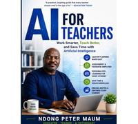 AI for Teachers: Work Smarter, Teach Better, and Save Time with Artificial Intelligence
