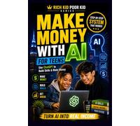 AI for Teens: Financial Literacy, ChatGPT, and Making Money Online: A Real-World, Step-by-Step System to Build Skills, Start Income Streams, and ... Series (For Students & Future Leaders))
