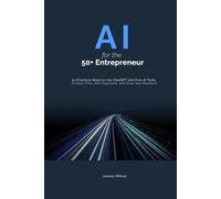 AI for the 50+ Entrepreneur: 50 Practical Ways to Use ChatGPT and Free AI Tools to Save Time, Get Organized, and Grow Your Business