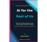 AI for the Rest of Us: The No-Hype Guide for Working Professionals