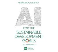 Henrik Skaug Saetra – AI for the Sustainable Development Goals – AI for Everything – Book