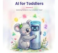 AI for Toddlers (Volume 2): Mastering Prompts for Your AI Assistant "Alexis"