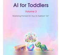 AI for Toddlers (Volume 3): Mastering Prompts for Your AI Assistant "Ziri"
