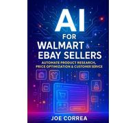 AI for Walmart & eBay Sellers: Automate Product Research, Price Optimization & Customer Service: 4 (The AI-Powered Marketplace Seller)