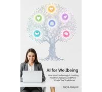 AI for Wellbeing: How Smart Technology is Creating Healthier, Happier, and More Productive Workplaces