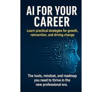 AI for Your Career: Learn practical strategies for growth, reinvention, and driving change