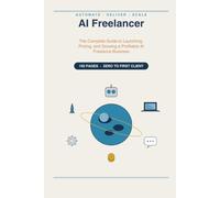 AI Freelancer: The Complete Guide to Launching, Pricing, and Growing a Profitable AI Freelance Business