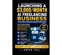 AI Freelancing Blueprint: Earn $3,000/Month with Zero Experience Using ChatGPT, Canva & Free AI Tools (The AI Income Blueprint Series)