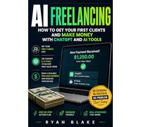 AI Freelancing: How to Get Your First Clients and Make Money with ChatGPT and AI Tools (AI Money Blueprint Series)