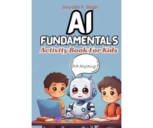 AI Fundamentals Activity Book For Kids: A workbook focused on learning and understanding Artificial Intelligence basics with tools and teaching technology to kids