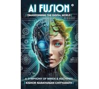 AI Fusion: Transforming the Digital World: A Symphony of Minds and Machines